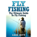 Fly Fishing: The Ultimate Guide To Fly Fishing