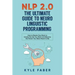NLP 2.0 - The Ultimate Guide to Neuro Linguistic Programming: How to Rewire Your Brain and Create the Life You Want and Become the Person You Were Mea