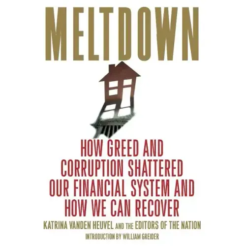 Meltdown: How Greed and Corruption Shattered Our Financial System and How We Can Recover