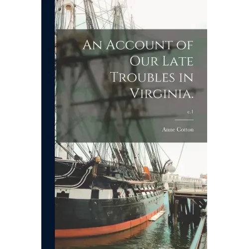 An Account of Our Late Troubles in Virginia.; c.1