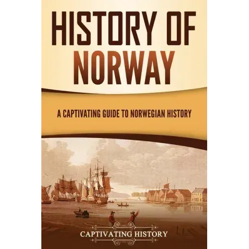 History of Norway: A Captivating Guide to Norwegian History