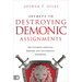 Secrets to Destroying Demonic Assignments: The Ultimate Spiritual Warfare and Deliverance Handbook