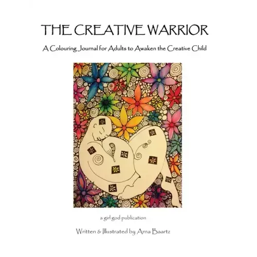 The Creative Warrior: A Colouring Journal for Adults to Awaken the Creative Child