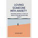 Loving Someone with Anxiety: Regaining control of your life when a loved one suffers from anxiety.