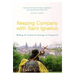 Keeping Company with Saint Ignatius: Walking the Camino de Santiago de Compostela