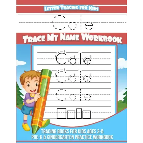Cole Letter Tracing for Kids Trace my Name Workbook: Tracing Books for Kids ages 3 - 5 Pre-K & Kindergarten Practice Workbook