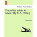 The White Witch. a Novel. [By F. A. Price.] Vol. II.