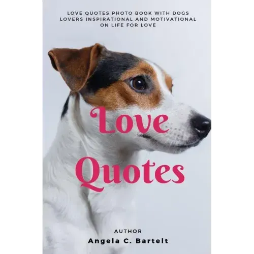 Love Quotes: Love Quotes Photo Book with Dogs Lovers Inspirational and Motivational On Life for Love