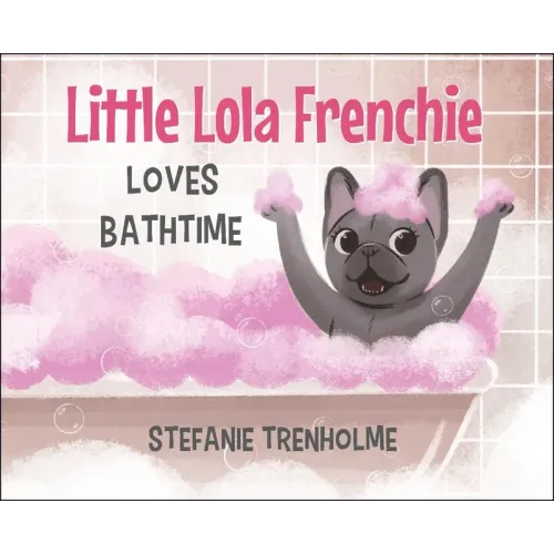 Little Lola Frenchie Loves Bathtime