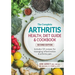 The Complete Arthritis Health, Diet Guide and Cookbook: Includes 125 Recipes for Managing Inflammation and Arthritis Pain