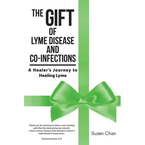 The Gift of Lyme Disease and Co-Infections: A Healer's Journey to Healing Lyme
