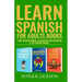 Learn Spanish For Adults Books: 1,000 Spanish Words, 99 Spanish Conversations & 150 Spanish Idioms