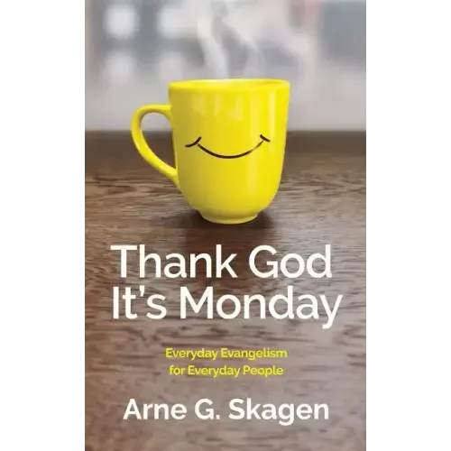 Thank God It's Monday: Everyday Evangelism for Everyday People