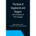 The Book of Vagabonds and Beggars, with a Vocabulary of Their Language