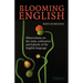 Blooming English: Observations on the Roots, Cultivation and Hybrids of the English Language