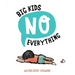 Big Kids No Everything