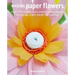 Making Paper Flowers: Create 35 Beautiful Floral Projects Using Origami, Decoupage, Paper Mâché, and Quilling