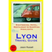 Lyon Travel Guide: Sightseeing, Hotel, Restaurant & Shopping Highlights