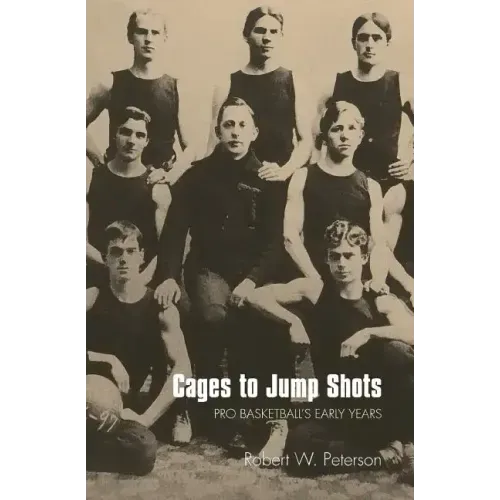 Cages to Jump Shots: Pro Basketball's Early Years