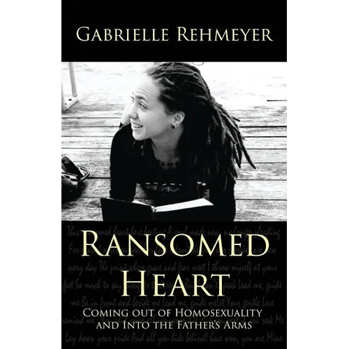 Ransomed Heart: Coming Out of Homosexuality and Into the Father's Arms