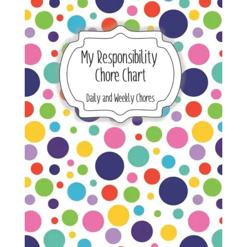 My Responsibility Chore Chart: Daily and Weekly Chores for Children