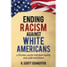 Ending Racism Against White Americans: A Christian Case for Individual Equality and a Post-Racial Future
