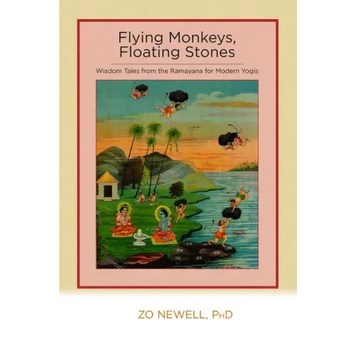 Flying Monkeys, Floating Stones: Wisdom Tales from the Ramayana for Modern Yogis