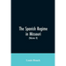 The Spanish regime in Missouri; a collection of papers and documents relating to upper Louisiana principally within the present limits of Missouri dur