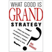 What Good Is Grand Strategy?: Power and Purpose in American Statecraft from Harry S. Truman to George W. Bush