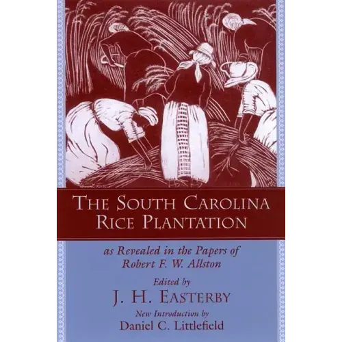 The South Carolina Rice Plantation: As Revealed in the Papers of Robert F.W. Allston