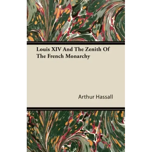 Louis XIV And The Zenith Of The French Monarchy