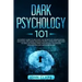 Dark Psychology 101: An Expert Guide to Discover the Manipulation, Emotional Influence, Reading People, Hypnotism, and How to Analyze Peopl