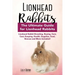 Lionhead Rabbits: Lionhead Rabbit Breeding, Buying, Care, Cost, Keeping, Health, Supplies, Food, Rescue and More Included! The Ultimate