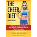 The Cheer Diet (Female Edition): A 60 Day Plan Designed To Help You Stunt Stronger, Tumble Harder & Look Absolutely Fierce At Competitions