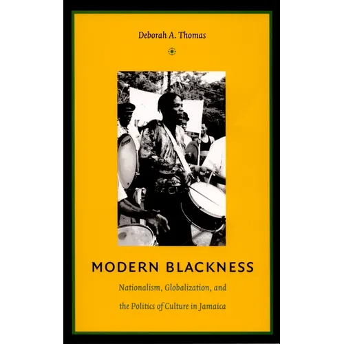 Modern Blackness: Nationalism, Globalization, and the Politics of Culture in Jamaica