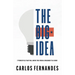 The Big Idea: 7 Principles That Will Move You From A Dreamer to A Doer