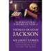 The Collected Supernatural and Weird Fiction of Thomas Graham Jackson-Six Ghost Stories-Two Novelettes and Four Shorter Tales to Chill the Blood