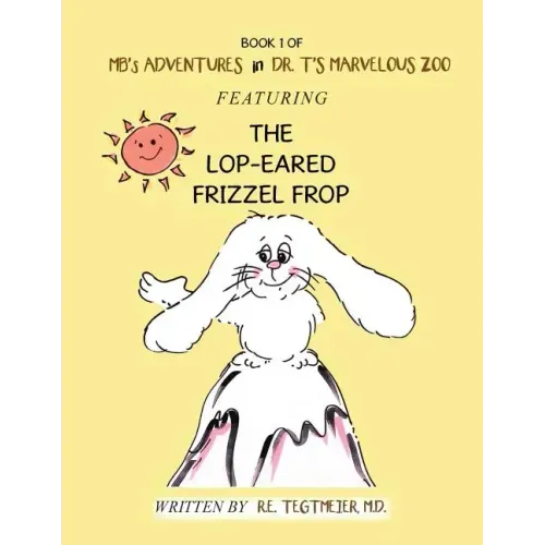Book 1 of Mb'S Adventures in Dr. T'S Marvelous Zoo: Featuring the Lop-Eared Frizzle Frop