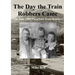 The Day The Train Robbers Came: The June 1904 Parachute Train Robbery