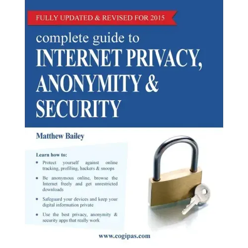 Complete Guide to Internet Privacy, Anonymity & Security