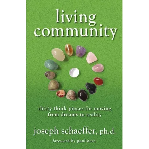 Living Community: Thirty Think Pieces for Moving from Dreams to Reality