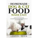 Homemade Dog & Cat Food Made Easy: Master the Art of Making Homemade Pet Food and Improve the Health of Your Furry Friend