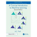 A Concise Introduction to Machine Learning