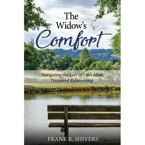 The Widows Comfort: Navigating The Loss Of Life's Most Treasured Relationship: Navigating The Loss Of Life's Most Treasured Relationship