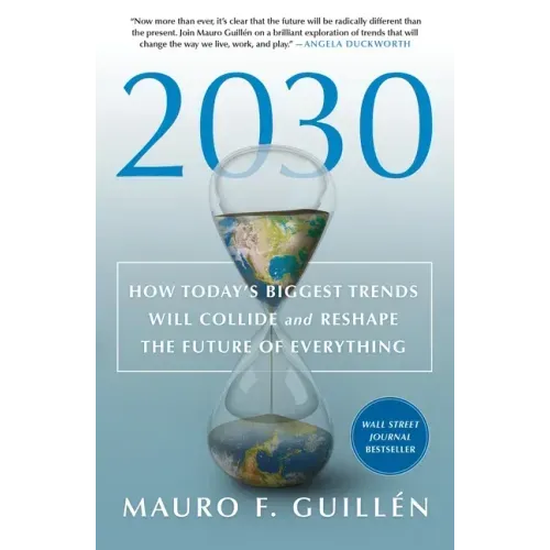 2030: How Today's Biggest Trends Will Collide and Reshape the Future of Everything