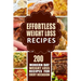 Effortless Weight Loss Recipes: 200 Modern Day Weight Loss Recipes for Every Occasion