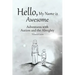 Hello, My Name is Awesome: Adventures with Autism and the Almighty