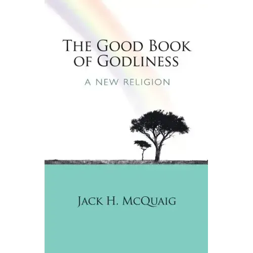 The Good Book of Godliness: A New Religion