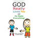 God Really Loves You and He Made Everything!