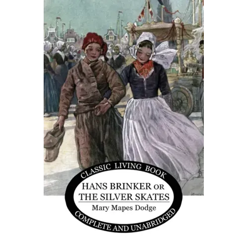 Hans Brinker: (or The Silver Skates)